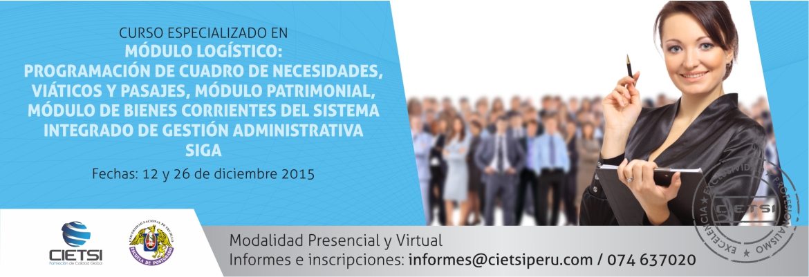 CURSO ESPECIALIZADO EN EL MÓDULO LOGÍSTICO: PROGRAMACIÓN DE CUADRO DE NECESIDADES, VIÁTICOS Y PASAJES, MÓDULO PATRIMONIAL, MÓDULO DE BIENES CORRIENTES DEL SISTEMA INTEGRADO DE GESTIÓN ADMINISTRATIVA – SIGA