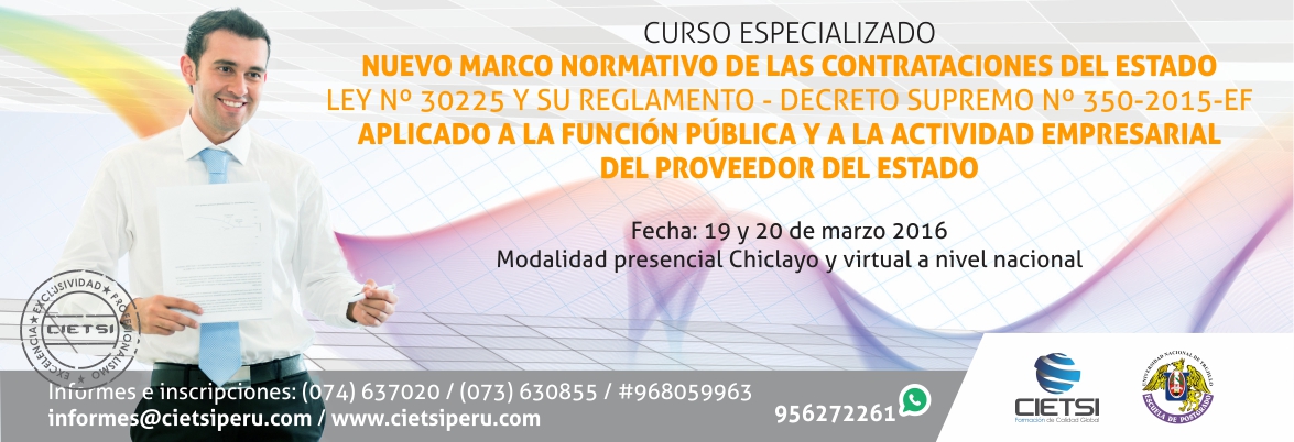 CURSO ESPECIALIZADO NUEVO MARCO NORMATIVO DE LAS CONTRATACIONES DEL ESTADO (LEY Nº 30225) Y SU REGLAMENTO (DECRETO SUPREMO Nº 350-2015-EF)