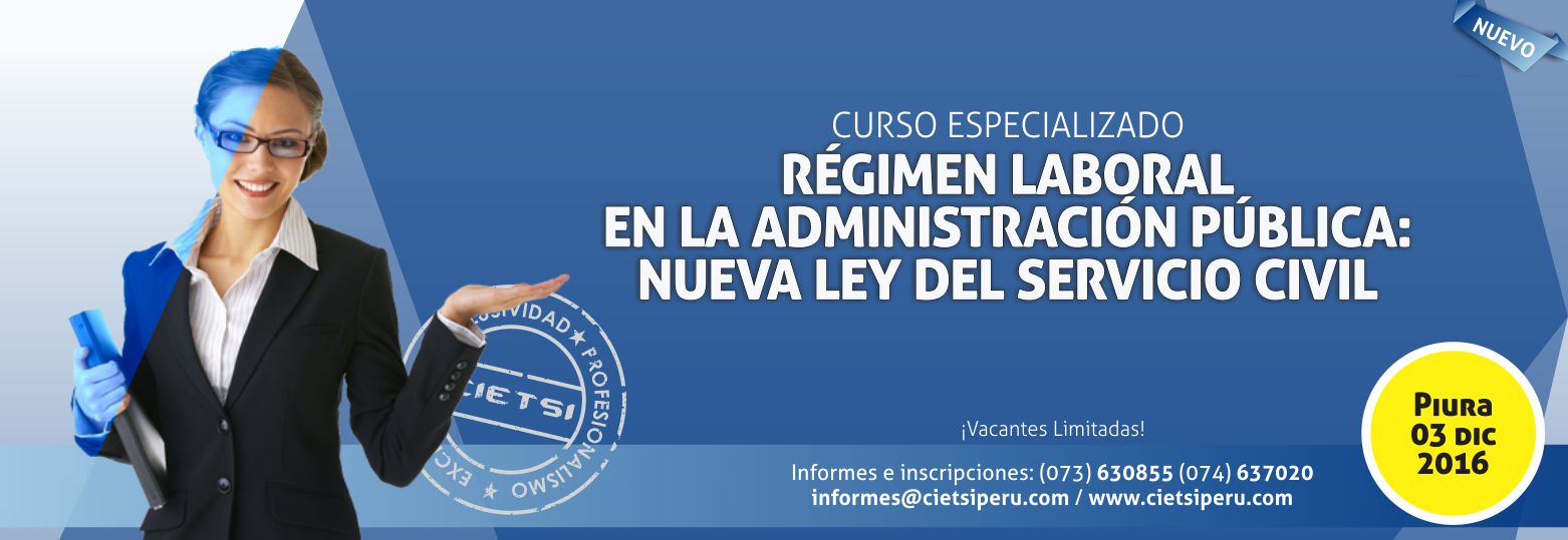 CURSO ESPECIALIZADO RÉGIMEN LABORAL EN LA ADMINISTRACIÓN PÚBLICA: NUEVA LEY DEL SERVICIO CIVIL